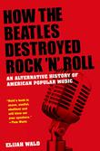 Cover art for HOW THE BEATLES DESTROYED ROCK ’N’ ROLL
