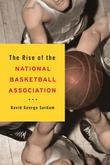 Cover art for THE RISE OF THE NATIONAL BASKETBALL ASSOCIATION