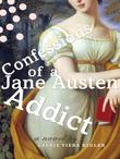 Cover art for CONFESSIONS OF A JANE AUSTEN ADDICT