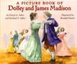 Cover art for A PICTURE BOOK OF DOLLEY AND JAMES MADISON