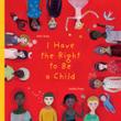 Cover art for I HAVE THE RIGHT TO BE A CHILD