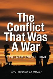 Cover art for The Conflict that was a War; In Vietnam and at Home