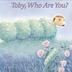 Cover art for TOBY, WHO ARE YOU?