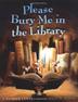 Cover art for PLEASE BURY ME IN THE LIBRARY