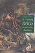 Cover art for A HISTORY OF DOGS IN THE EARLY AMERICAS
