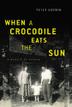 Cover art for WHEN A CROCODILE EATS THE SUN