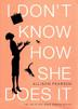 Cover art for I DON’T KNOW HOW SHE DOES IT
