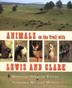 Cover art for ANIMALS ON THE TRAIL WITH LEWIS AND CLARK