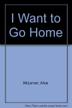 Cover art for I WANT TO GO HOME