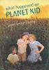 Cover art for WHAT HAPPENED ON PLANET KID