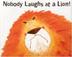 Cover art for NOBODY LAUGHS AT A LION!