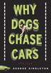 Cover art for WHY DOGS CHASE CARS