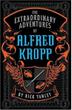 Cover art for THE EXTRAORDINARY ADVENTURES OF ALFRED KROPP