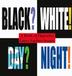 Cover art for BLACK? WHITE! DAY? NIGHT!