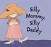 Cover art for SILLY MOMMY, SILLY DADDY