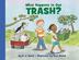 Cover art for WHAT HAPPENS TO OUR TRASH?