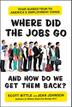 Cover art for WHERE DID THE JOBS GO--AND HOW DO WE GET THEM BACK?