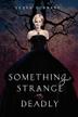 Cover art for SOMETHING STRANGE AND DEADLY