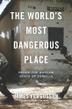 Cover art for THE WORLD'S MOST DANGEROUS PLACE