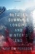 Cover art for BETWEEN SUMMER'S LONGING AND WINTER'S END