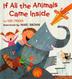Cover art for IF ALL THE ANIMALS CAME INSIDE