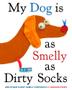 Cover art for MY DOG IS AS SMELLY AS DIRTY SOCKS