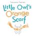 Cover art for LITTLE OWL'S ORANGE SCARF