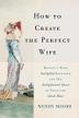 Cover art for HOW TO CREATE THE PERFECT WIFE