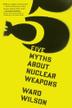 Cover art for FIVE MYTHS ABOUT NUCLEAR WEAPONS