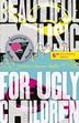 Cover art for BEAUTIFUL MUSIC FOR UGLY CHILDREN