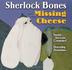 Cover art for SHERLOCK BONES AND THE MISSING CHEESE