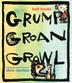 Cover art for GRUMP GROAN GROWL