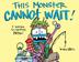 Cover art for THIS MONSTER CANNOT WAIT!