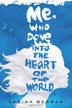 Cover art for ME, WHO DOVE INTO THE HEART OF THE WORLD