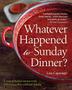 Cover art for WHATEVER HAPPENED TO SUNDAY DINNER?