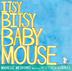 Cover art for ITSY-BITSY BABY MOUSE