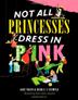 Cover art for NOT ALL PRINCESSES DRESS IN PINK