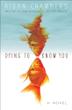 Cover art for DYING TO KNOW YOU