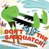 Cover art for DON'T SQUISH THE SASQUATCH!