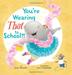 Cover art for YOU'RE WEARING THAT TO SCHOOL?