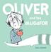 Cover art for OLIVER AND HIS ALLIGATOR
