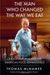 Cover art for THE MAN WHO CHANGED THE WAY WE EAT