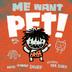 Cover art for ME WANT PET!