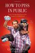 Cover art for HOW TO PISS IN PUBLIC