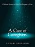 Cover art for A CAST OF CAREGIVERS
