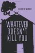 Cover art for WHATEVER DOESN'T KILL YOU