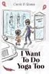 Cover art for I WANT TO DO YOGA TOO