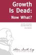 Cover art for GROWTH IS DEAD: NOW WHAT?