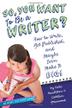 Cover art for SO, YOU WANT TO BE A WRITER?