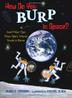 Cover art for HOW DO YOU BURP IN SPACE?